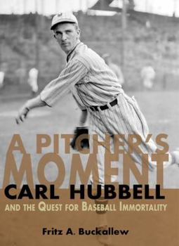 Paperback A Pitcher's Moment: Carl Hubbell and the Quest for Baseball Immortality Book