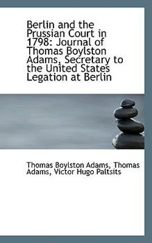 Paperback Berlin and the Prussian Court in 1798: Journal of Thomas Boylston Adams Book