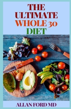 Paperback The Ultimate Whole 30 Diet: The Ultimate Guide For Weight Loss, High En&#1077;rg&#1091; L&#1077;v&#1077;l&#1109; And B&#1077;tt&#1077;r Sl&#1077;& Book