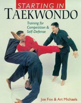 Paperback Starting in Taekwando: Training for Competition & Self-Defense Book