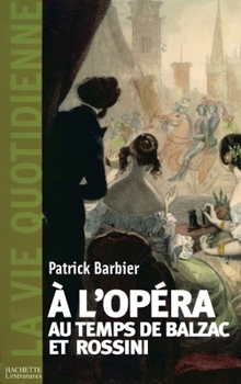 Paperback La Vie quotidienne à l'Opéra au temps de Balzac et Rossini [French] Book