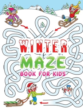 Paperback winter maze book for kids: An Amazing Winter Themed Maze Activity Book For Kids, A Perfect Winter Season Present for Preschoolers, Kids and Big K Book