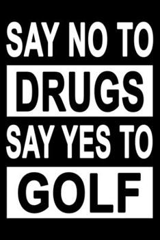 Paperback No To Drugs Yes To Golf: Lined Notebook, Journal or Diary (Size 6x9) with 120 Pages Book