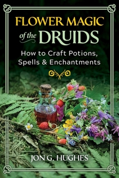Paperback Flower Magic of the Druids: How to Craft Potions, Spells, and Enchantments Book