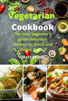 Paperback Vegetarian Cookbook: The best beginner's guide delicious recipes for lunch and dinner Book 3 Book