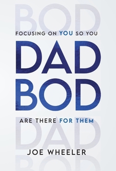 Dadbod : Focusing on You So You Are There for Them