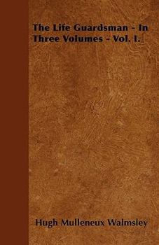 Paperback The Life Guardsman - In Three Volumes - Vol. I. Book