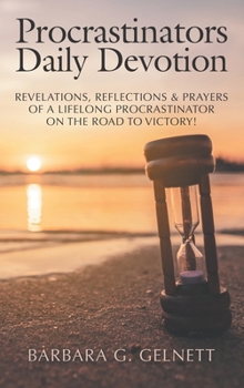 Hardcover Procrastinators Daily Devotion: Revelations, Reflections & Prayers of a Lifelong Procrastinator on the Road to Victory! Book