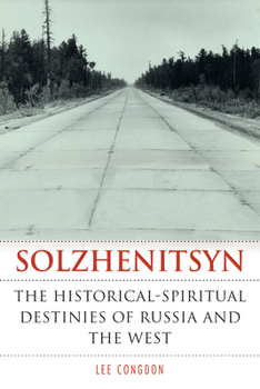Hardcover Solzhenitsyn: The Historical-Spiritual Destinies of Russia and the West Book