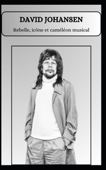 Paperback DAVID JOHANSEN Rebelle, icône et caméléon musical [French] Book