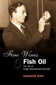 Fine Wines and Fish Oil: The Life of Hugh Macdonald Sinclair