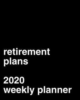 Retirement Plans: 2020 Weekly Planner