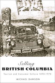 Paperback Selling British Columbia: Tourism and Consumer Culture, 1890-1970 Book