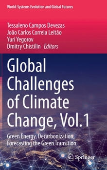 Hardcover Global Challenges of Climate Change, Vol.1: Green Energy, Decarbonization, Forecasting the Green Transition Book