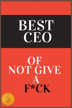 BEST CEO OF NOT GIVE A F*CK: A Counterintuitive Approach to Living a Good Life, Live Your Life Now