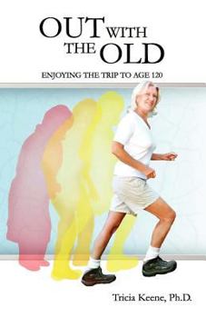 Out with the Old: Enjoying the Trip to Age 120