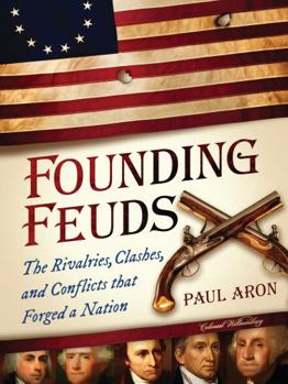 Paperback Founding Feuds: The Rivalries, Clashes, and Conflicts That Forged a Nation Book