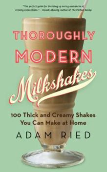 Paperback Thoroughly Modern Milkshakes: 100 Thick and Creamy Shakes You Can Make at Home Book