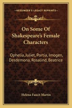 On some of Shakespeare's female characters: Ophelia, Portia, Desdemona, Juliet, Imogen, Rosalind, Beatrice, Hermione