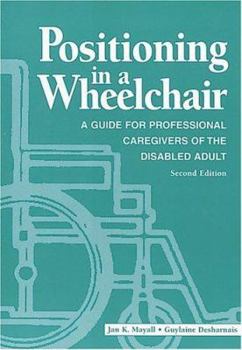 Paperback Positioning in a Wheelchair: A Guide for Professional Caregivers of the Disabled Adult Book