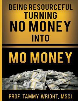 Paperback Being Resourceful turning No Money Into Mo' Money "workbook edition" Book