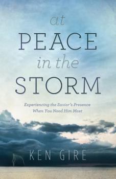 Paperback At Peace in the Storm: Experiencing the Savior's Presence When You Need Him Most Book