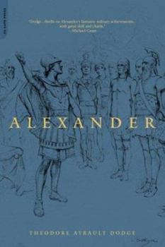 Alexander: A History of the Origin and Growth of the Art of War from the Earliest Times to the Battle of Ipsus, 301 B.C., With a Detailed Account of the campaigns - Book  of the Great Captains
