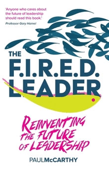 Paperback The Fired Leader: Reinventing the Future of Leadership Book