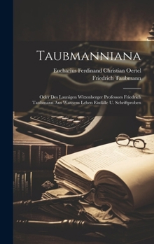Hardcover Taubmanniana: Oder Des Launigen Wittenberger Professors Friedrich Taubmann Aus Wansens Leben Einfälle U. Schriftproben Book