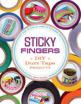 Paperback Sticky Fingers: DIY Duct Tape Projects -- Easy to Pick Up, Hard to Put Down Book