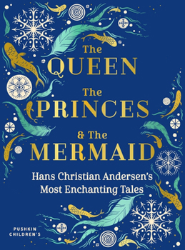 Hardcover The Queen, the Princes and the Mermaid: Hans Christian Andersen's Most Enchanting Tales Book