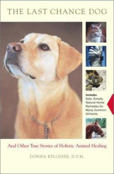Hardcover The Last Chance Dog: And Other Stories of Holistic Animal Healing Book