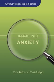 Hardcover Insight Into Anxiety (Waverley Abbey Insight Series) Book