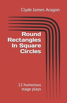 Paperback Round Rectangles In Square Circles: 12 humorous stage plays Book