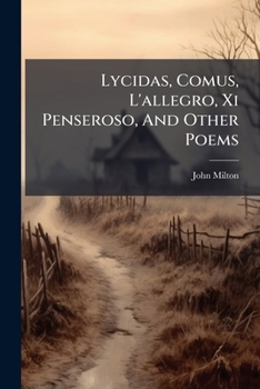 Lycidas, Comus, L'Allegro, Il Penseroso, and Other Poems