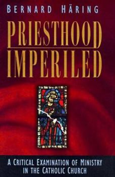 Hardcover Priesthood Imperiled: A Critical Examination of Ministry in the Catholic Church Book