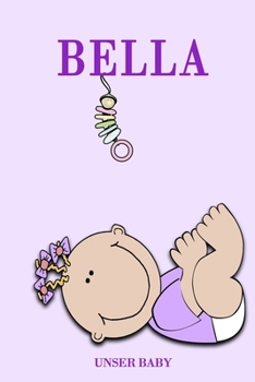 Bella unser Baby: Notizbuch/Tagebuch für Eltern/Babybuch/6*9"entspricht DIN A5/120 Seiten/halb leer, halb liniert (German Edition)