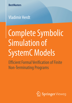 Paperback Complete Symbolic Simulation of Systemc Models: Efficient Formal Verification of Finite Non-Terminating Programs Book