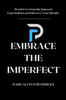EMBRACE THE IMPERFECT: Break Free from the Imposed Expectations and Discover Your Identity