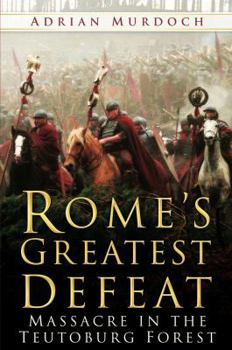 Hardcover Rome's Greatest Defeat: Massacre in the Teutoburg Forest Book