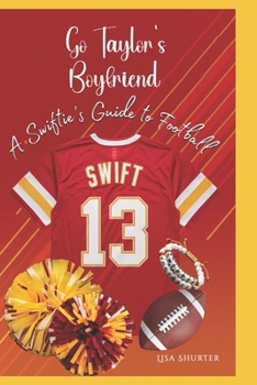 Go Taylor's Boyfriend: A Swiftie's Guide to Football