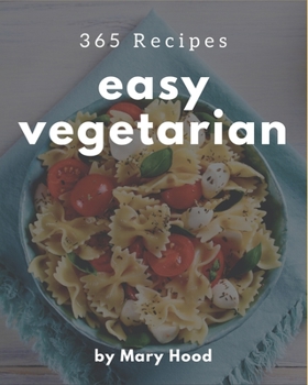 Paperback 365 Easy Vegetarian Recipes: The Best Easy Vegetarian Cookbook that Delights Your Taste Buds Book