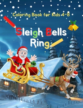 Paperback Sleigh Bells Ring: Coloring Book for Kids 4-8 - Spark Creativity and Keep the Kids Entertained over the Holidays with these Simple and Cu Book