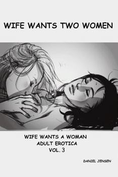 Wife Wants Two Women: A Wife's Secret Sex Life with Her Domineering Neighbor Paves the Way for Her First All-Girl Threesome and a New Kinky Lesbian Love Affair - Book #3 of the Neighborhood Seductions