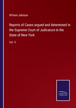 Paperback Reports of Cases argued and determined in the Supreme Court of Judicature in the State of New York: Vol. V Book