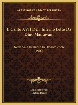 Hardcover Il Canto XVII Dell' Inferno Letto Da Dino Mantovani: Nella Sala Di Dante In Orsanmichele (1900) [Italian] Book