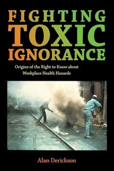 Hardcover Fighting Toxic Ignorance: Origins of the Right to Know about Workplace Health Hazards Book