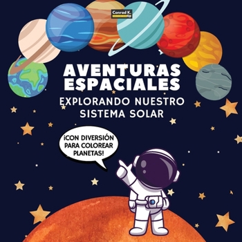 Paperback Aventuras Espaciales. Explorando Nuestro Sistema Solar: ¡Un Viaje Divertido y Educativo por el Espacio para Niños de 4 a 8 Años, con Páginas para Colo [Spanish] Book