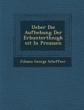 Paperback Ueber Die Aufhebung Der Erbunterth�nigkeit In Preussen [German] Book