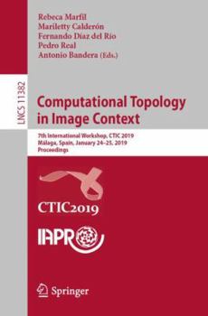 Paperback Computational Topology in Image Context: 7th International Workshop, Ctic 2019, Málaga, Spain, January 24-25, 2019, Proceedings Book